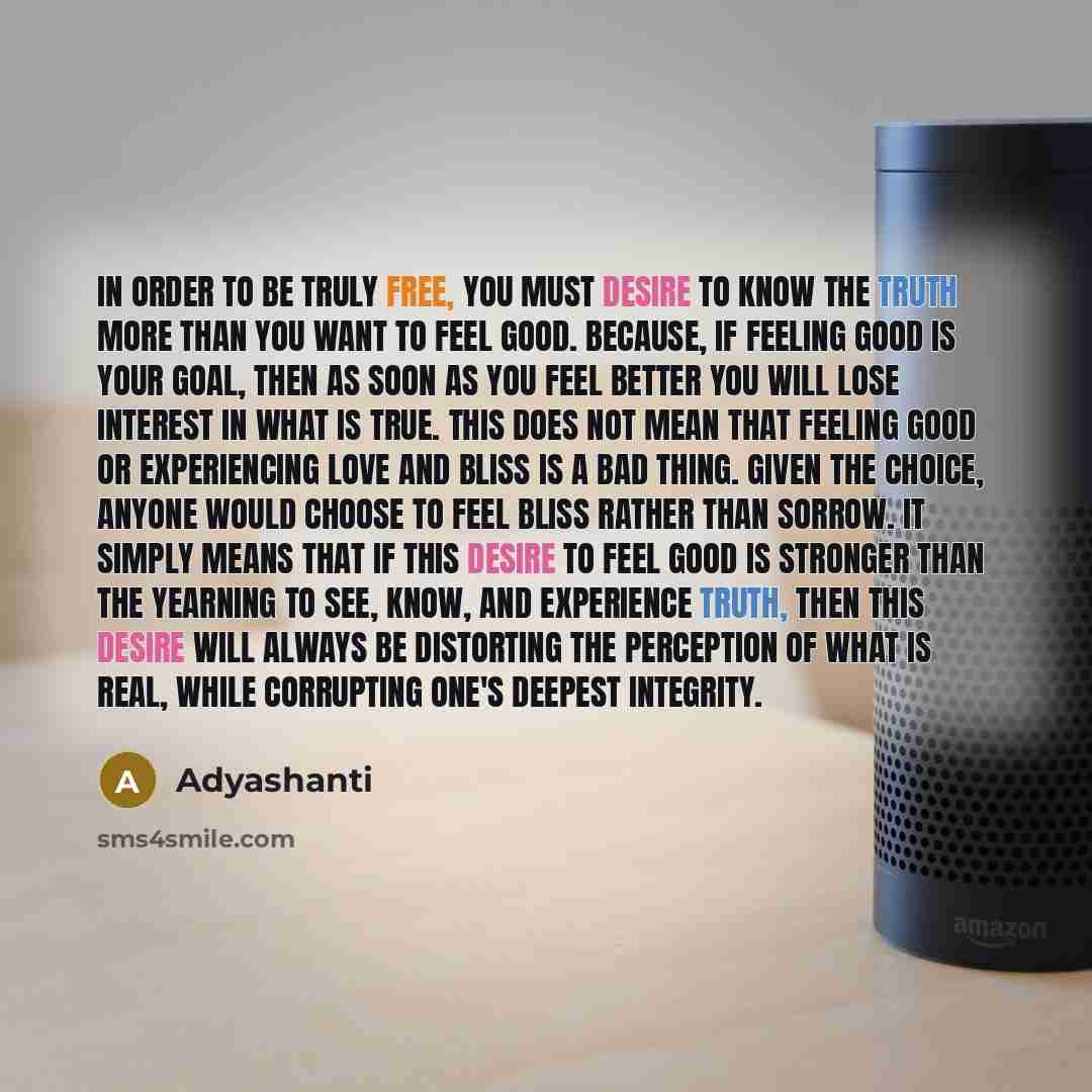 “In order to be truly free, you must desire to…” quote by Adyashanti