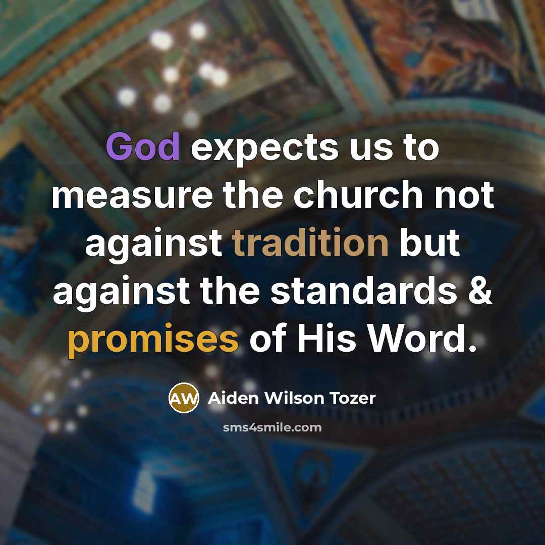 “God expects us to measure the church not against tradition…” quote by Aiden Wilson Tozer