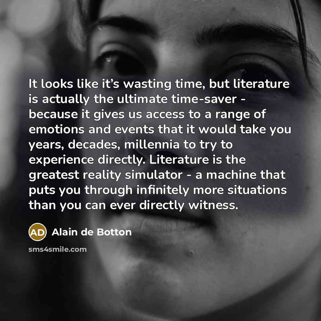 “It looks like it’s wasting time, but literature is actually…” quote by Alain de Botton