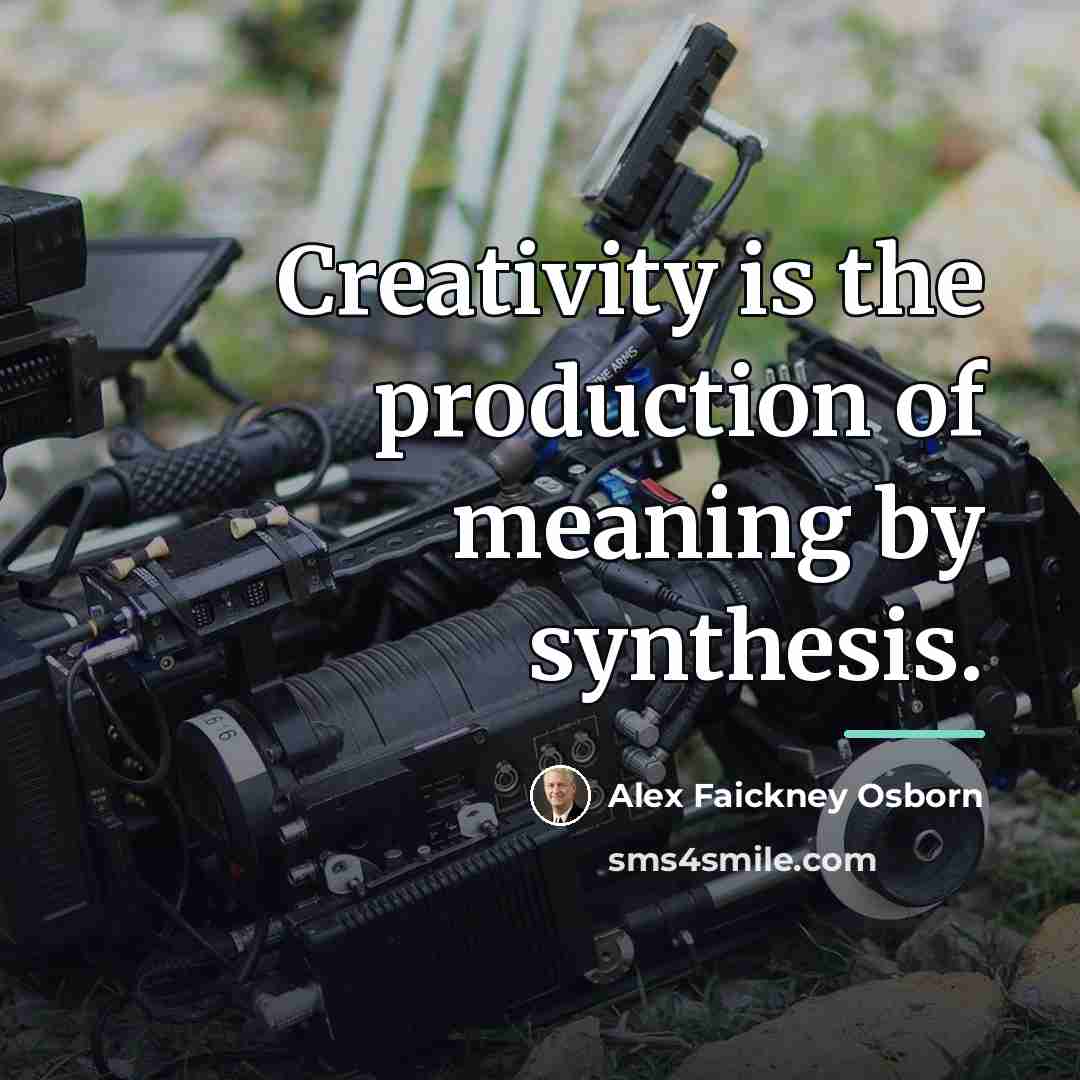 “Creativity is the production of meaning by synthesis.…” quote by Alex Faickney Osborn