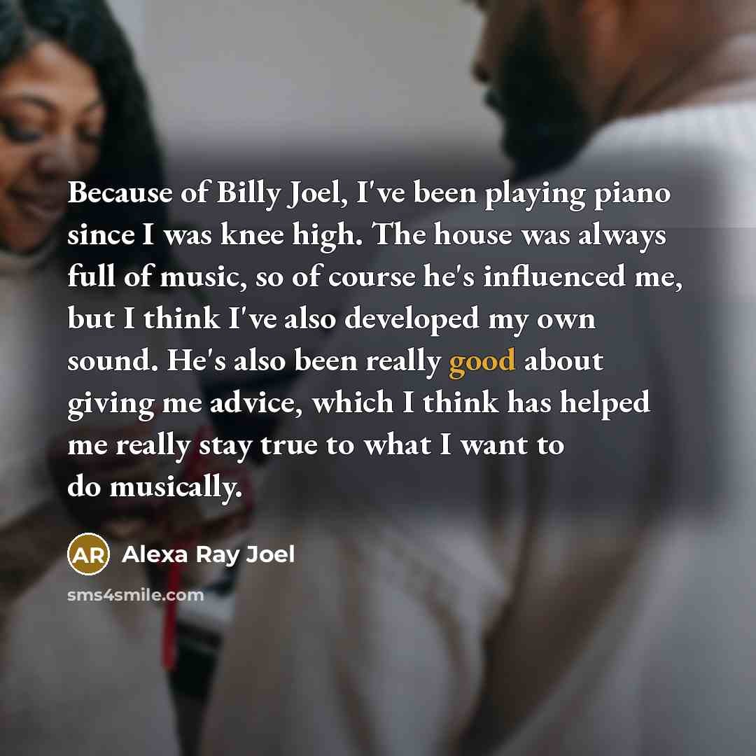 “Because of Billy Joel, I've been playing piano since I…” quote by Alexa Ray Joel