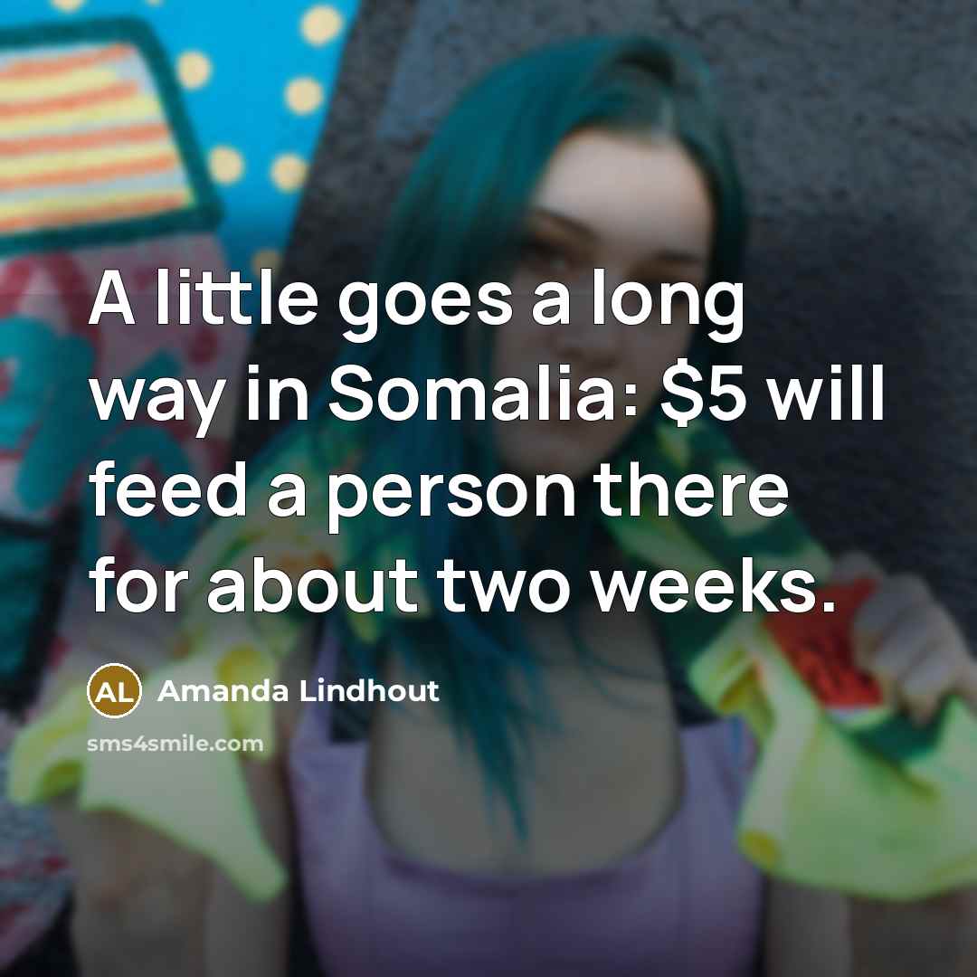 “A little goes a long way in Somalia: $5 will…” quote by Amanda Lindhout