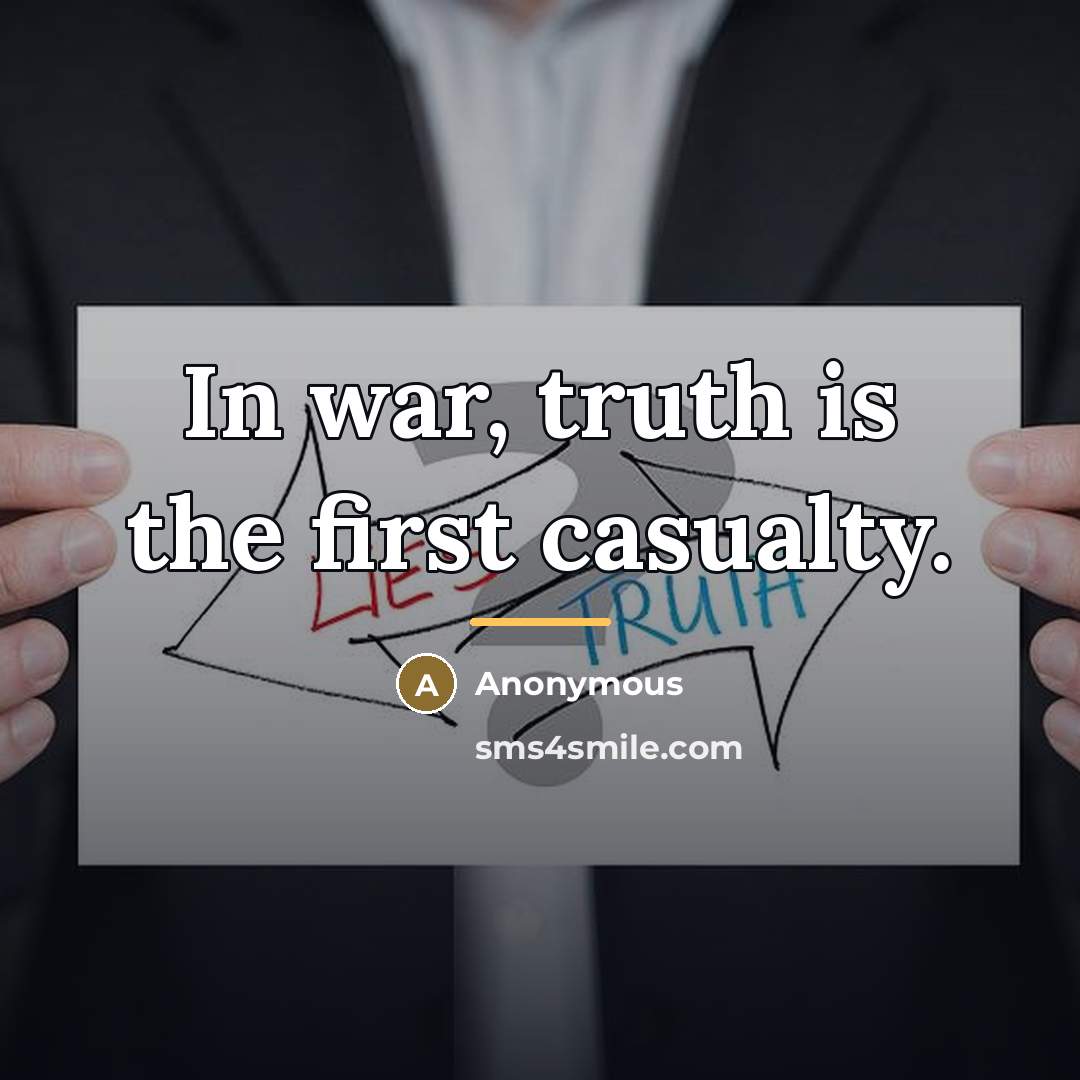 “In war, truth is the first casualty.…” quote by Anonymous