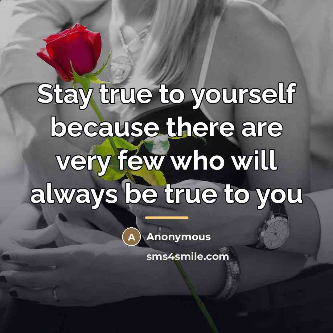 “Stay true to yourself because there are very few who…” quote by Anonymous
