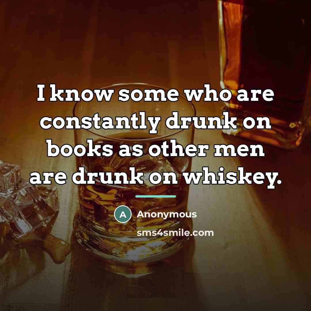“I know some who are constantly drunk on books as…” quote by Anonymous