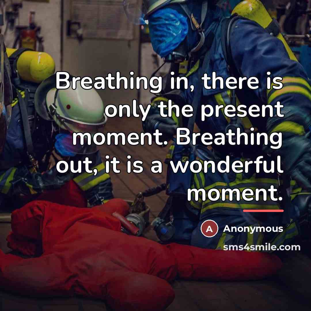 “Breathing in, there is only the present moment. Breathing out,…” quote by Anonymous