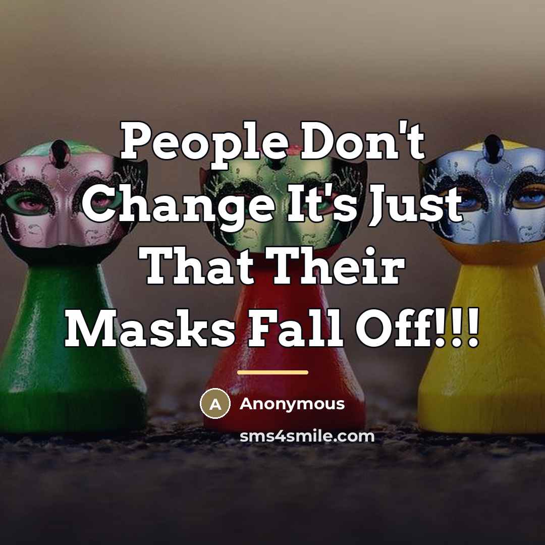 “People Don't Change It's Just That Their Masks Fall Off!!!…” quote by Anonymous