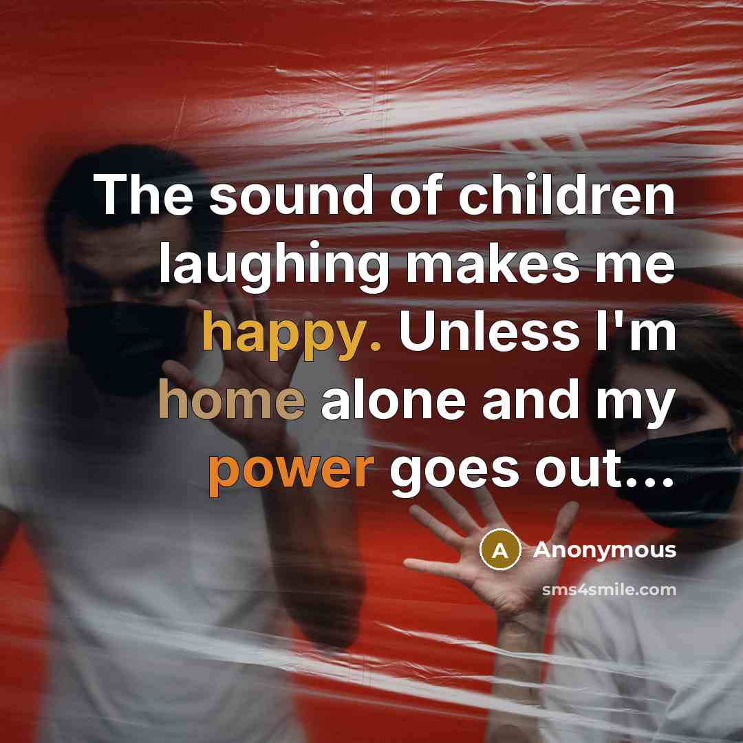 “The sound of children laughing makes me happy. Unless I'm…” quote by Anonymous