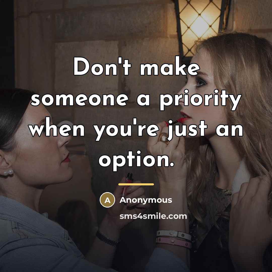 “Don't make someone a priority when you're just an option.…” quote by Anonymous