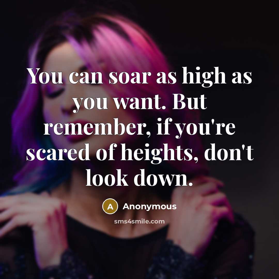 “You can soar as high as you want. But remember,…” quote by Anonymous