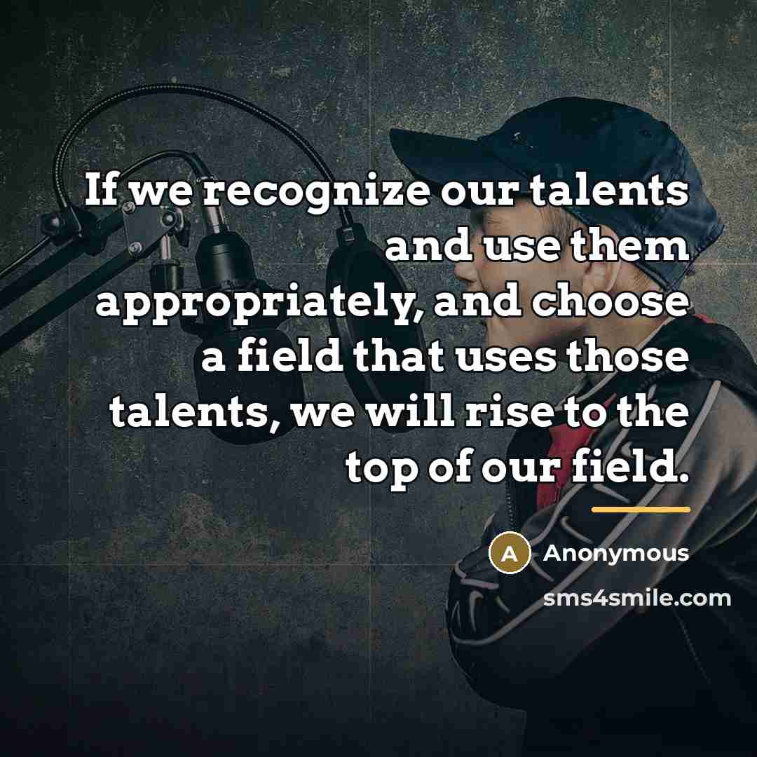 “If we recognize our talents and use them appropriately, and…” quote by Anonymous