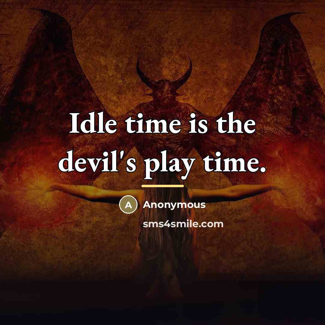 “Idle time is the devil's play time.…” quote by Anonymous