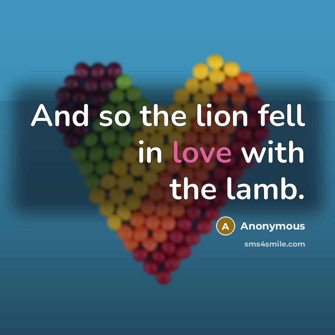 “And so the lion fell in love with the lamb.” quote by Anonymous