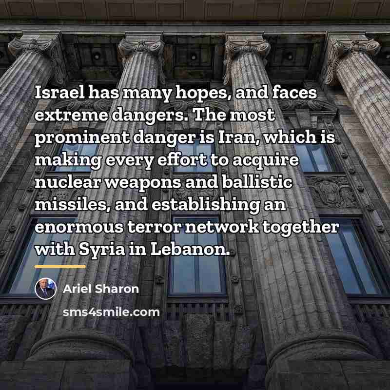 “Israel has many hopes, and faces extreme dangers. The most…” quote by Ariel Sharon