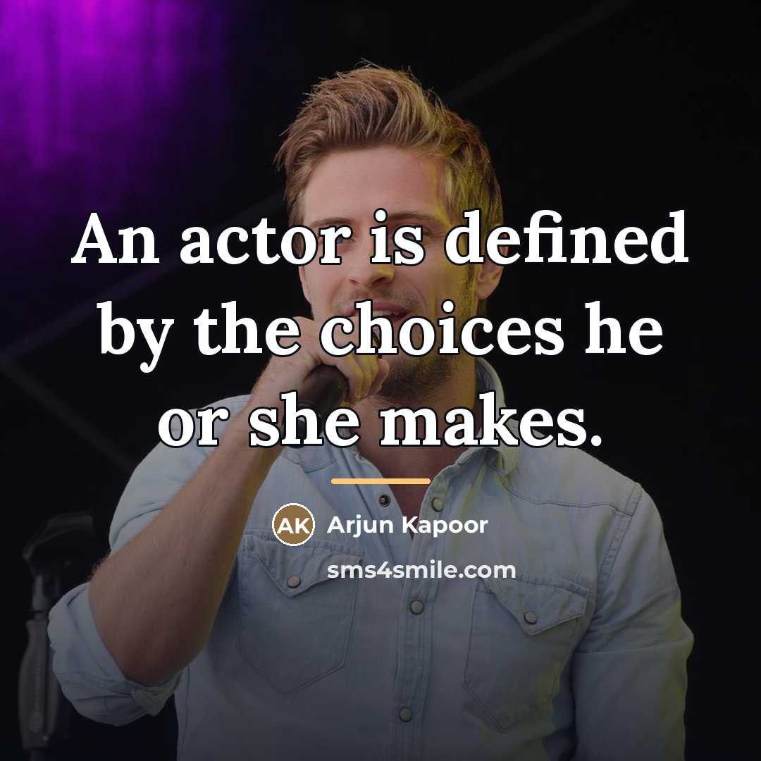 “An actor is defined by the choices he or she…” quote by Arjun Kapoor