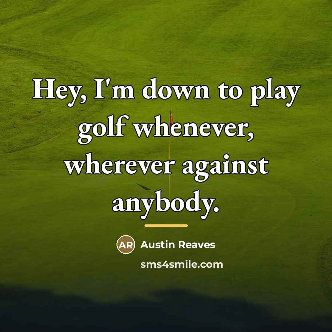 “Hey, I'm down to play golf whenever, wherever against anybody.…” quote by Austin Reaves