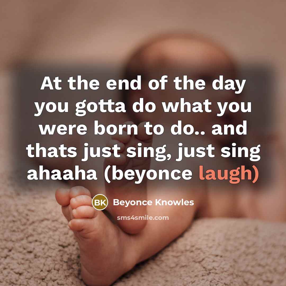 “At the end of the day you gotta do what…” quote by Beyonce Knowles