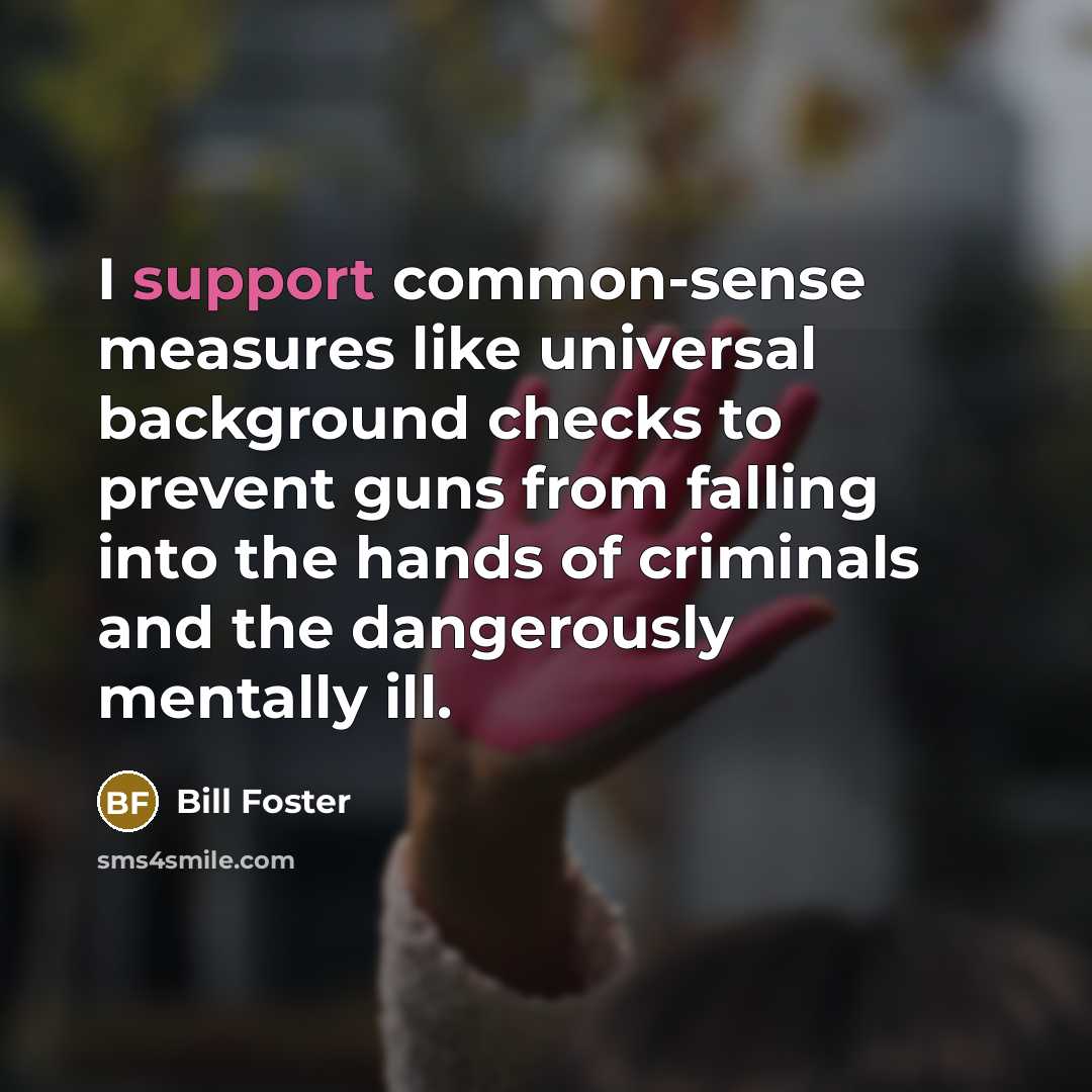 “I support common-sense measures like universal background checks to prevent…” quote by Bill Foster