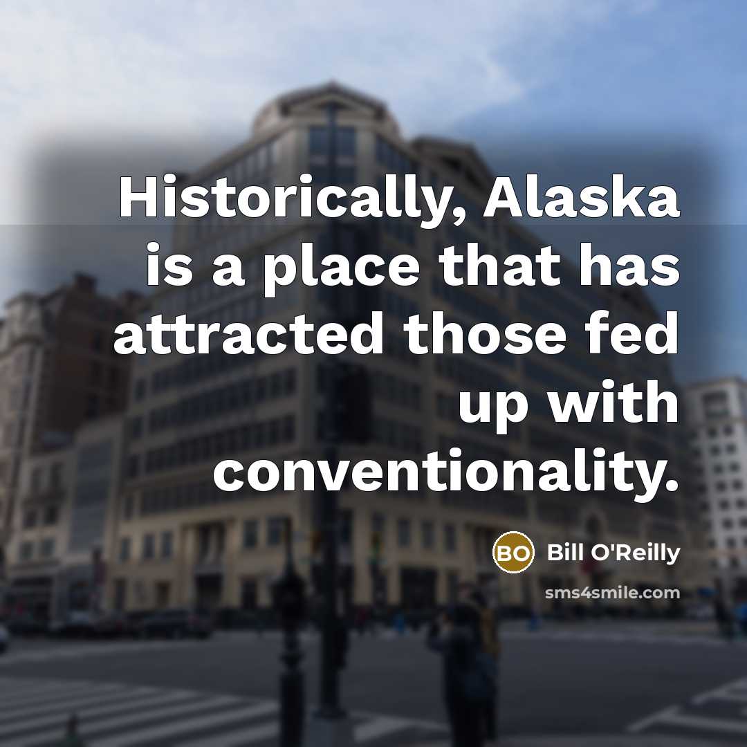 “Historically, Alaska is a place that has attracted those fed…” quote by Bill O'Reilly