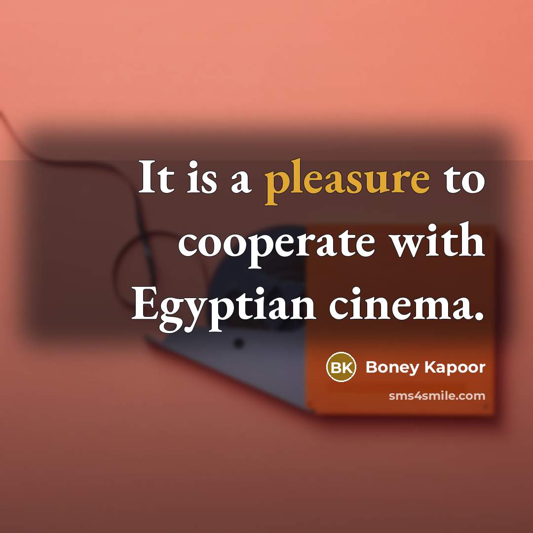 “It is a pleasure to cooperate with Egyptian cinema.…” quote by Boney Kapoor