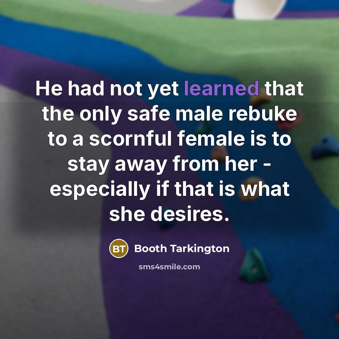 “He had not yet learned that the only safe male…” quote by Booth Tarkington