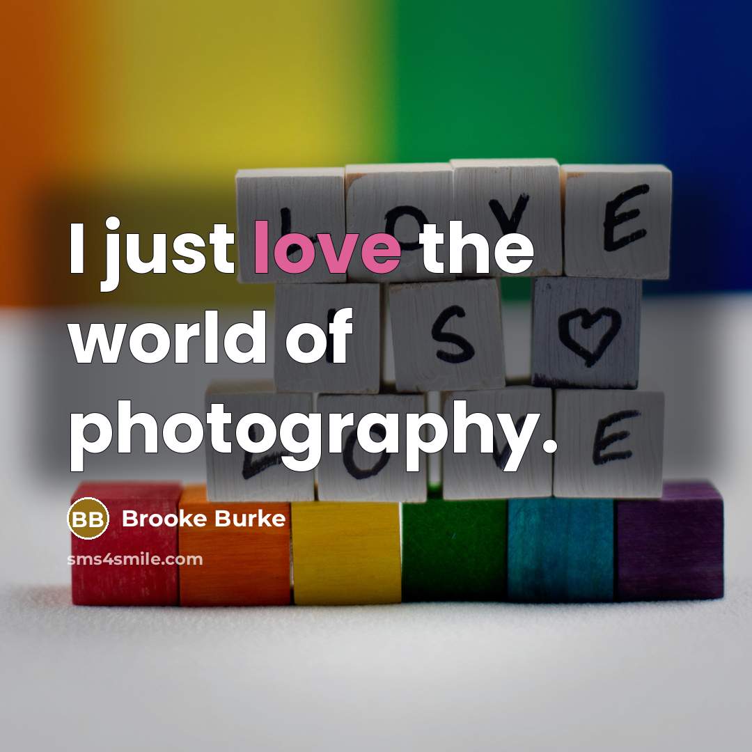 “I just love the world of photography.” quote by Brooke Burke
