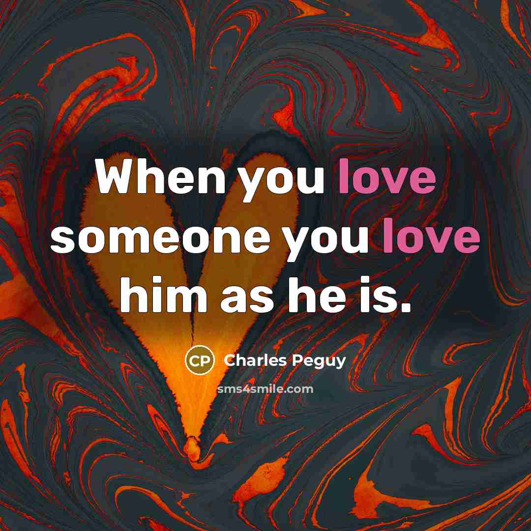 “When you love someone you love him as he is.…” quote by Charles Peguy
