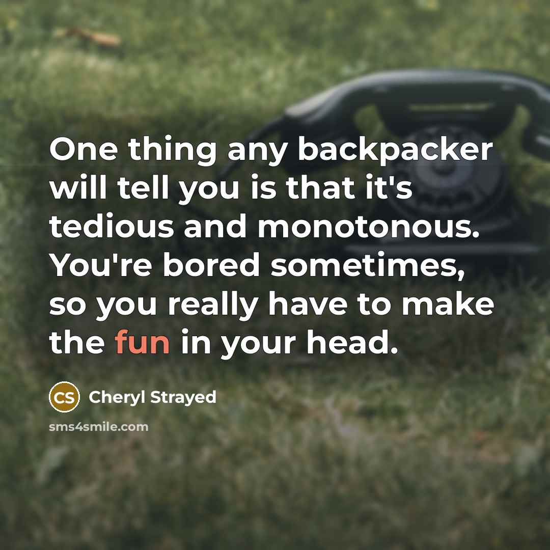 “One thing any backpacker will tell you is that it's…” quote by Cheryl Strayed