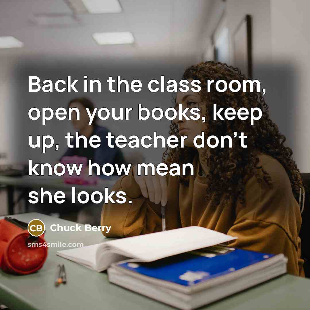 “Back in the class room, open your books, keep up,…” quote by Chuck Berry