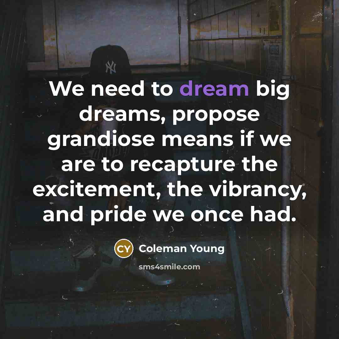 “We need to dream big dreams, propose grandiose means if…” quote by Coleman Young