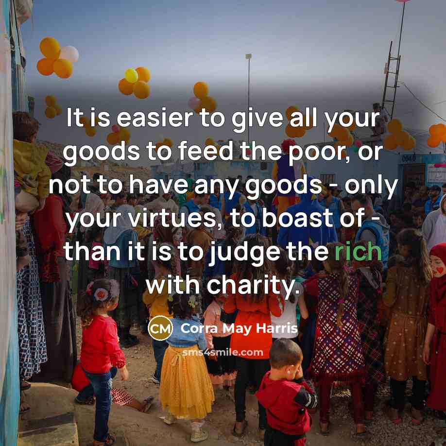“It is easier to give all your goods to feed…” quote by Corra May Harris