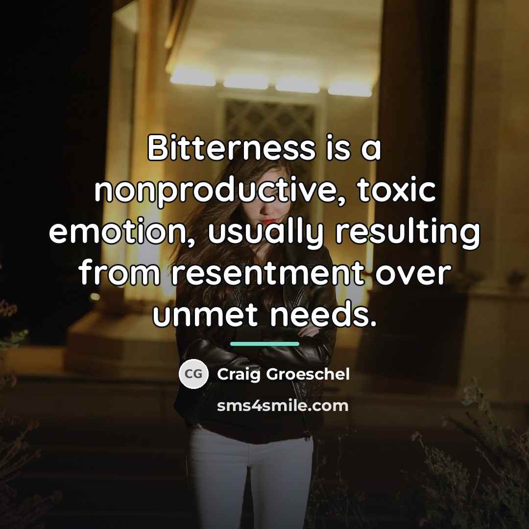 “Bitterness is a nonproductive, toxic emotion, usually resulting from resentment…” quote by Craig Groeschel