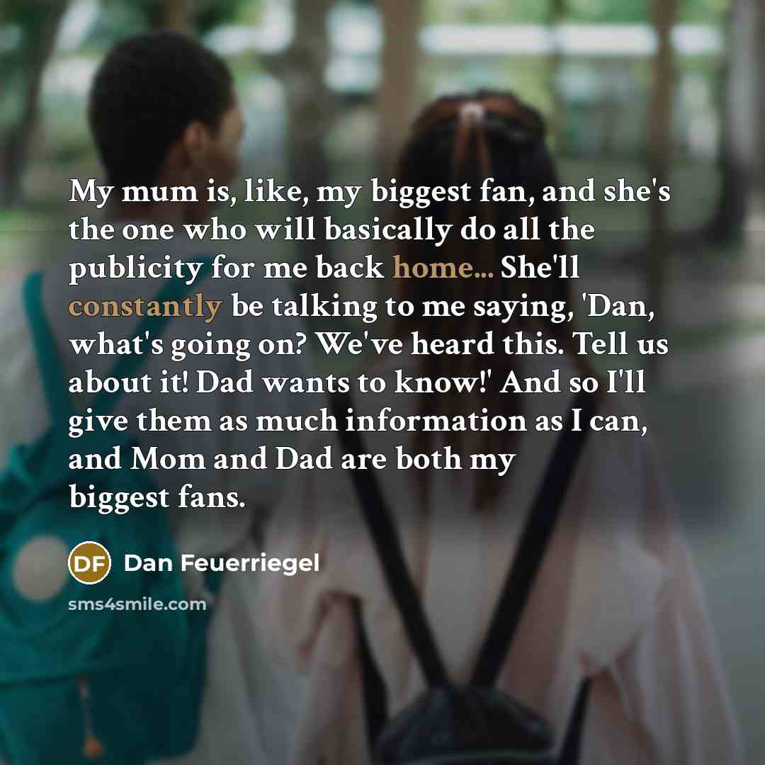 “My mum is, like, my biggest fan, and she's the…” quote by Dan Feuerriegel