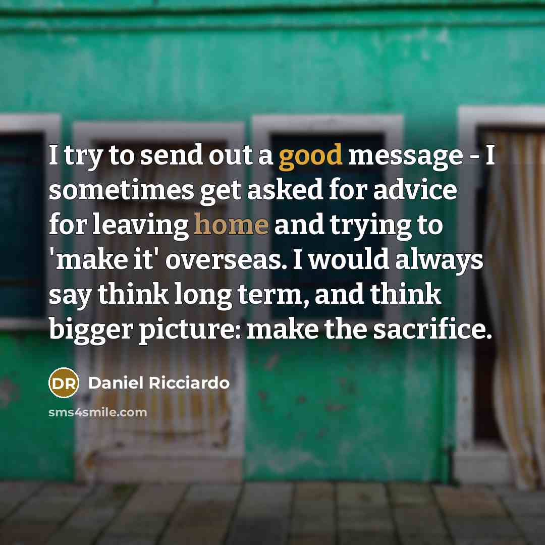“I try to send out a good message - I…” quote by Daniel Ricciardo