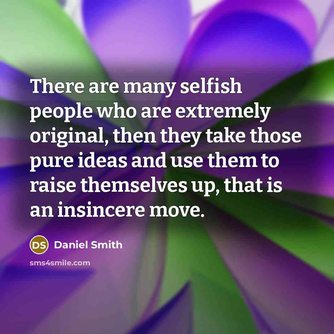 “There are many selfish people who are extremely original, then…” quote by Daniel Smith