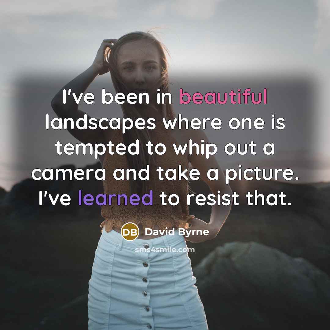 “I've been in beautiful landscapes where one is tempted to…” quote by David Byrne