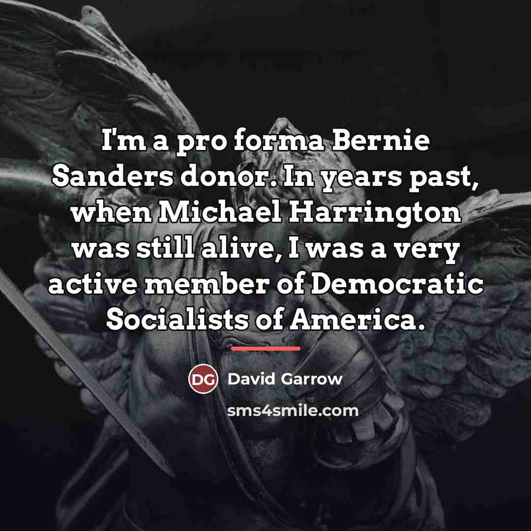 “I'm a pro forma Bernie Sanders donor. In years past,…” quote by David Garrow