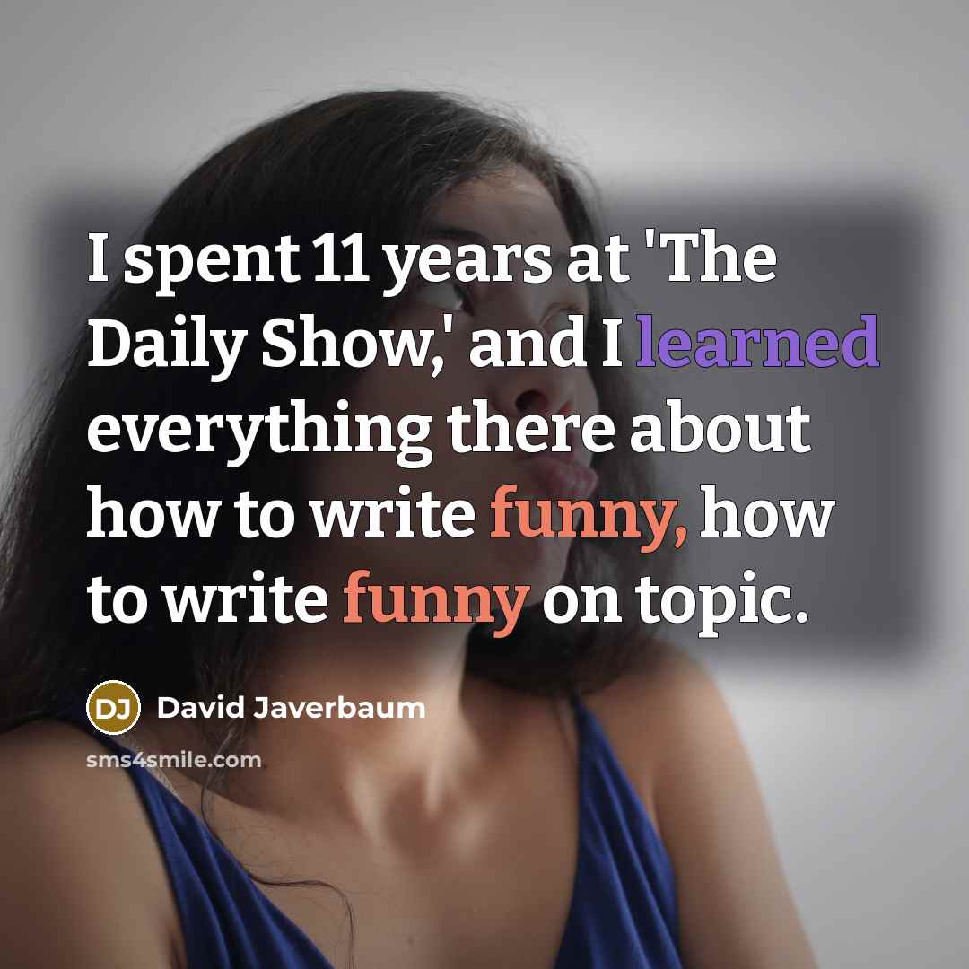 “I spent 11 years at 'The Daily Show,' and I…” quote by David Javerbaum