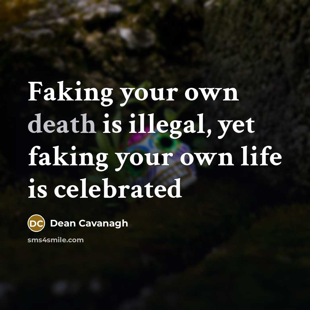 “Faking your own death is illegal, yet faking your own…” quote by Dean Cavanagh