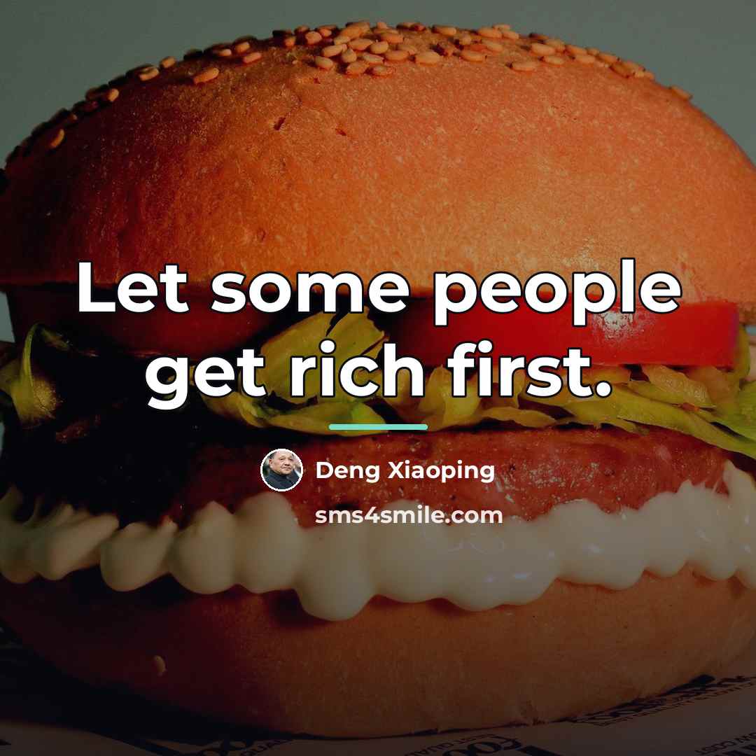 “Let some people get rich first.…” quote by Deng Xiaoping