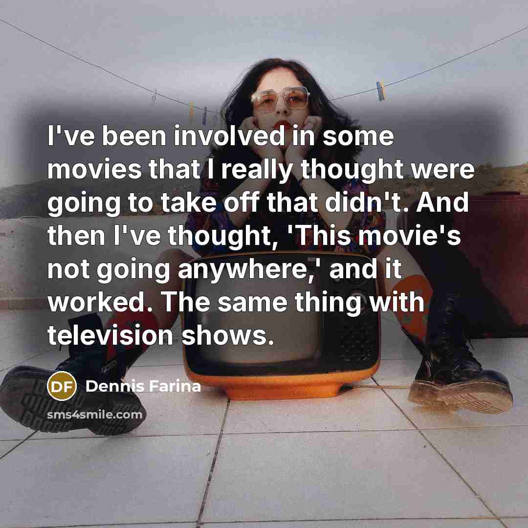 “I've been involved in some movies that I really thought…” quote by Dennis Farina