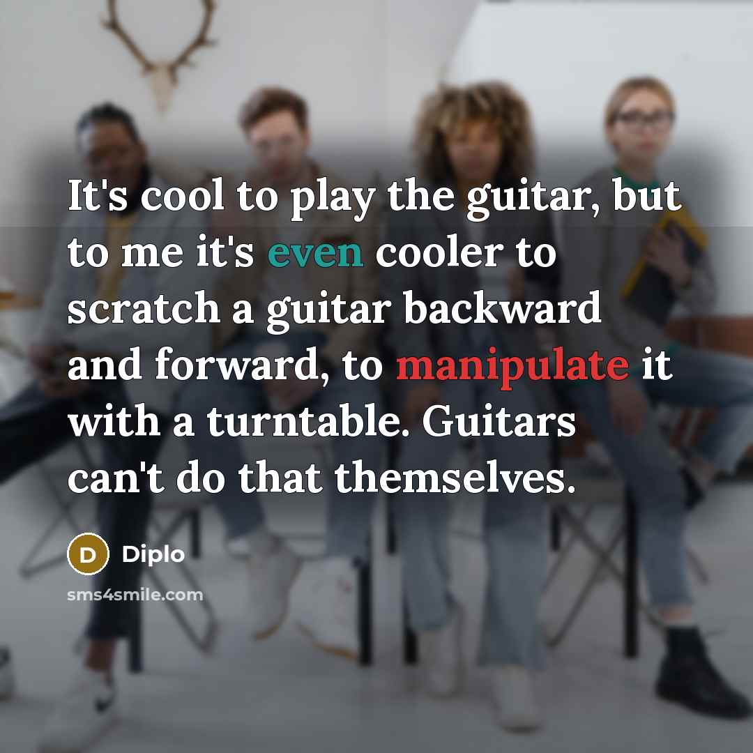 “It's cool to play the guitar, but to me it's…” quote by Diplo