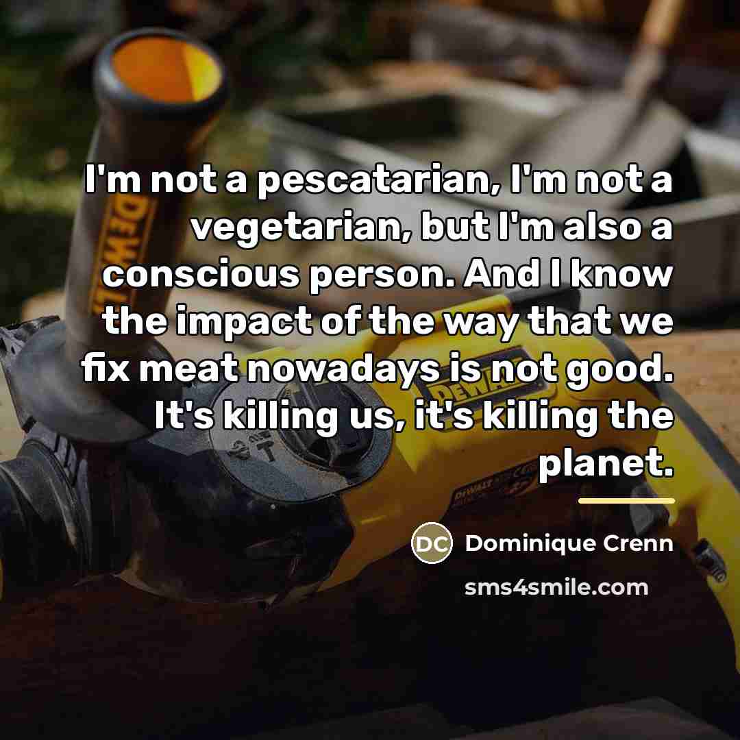 “I'm not a pescatarian, I'm not a vegetarian, but I'm…” quote by Dominique Crenn