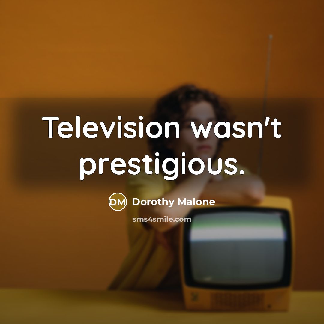 “Television wasn't prestigious.…” quote by Dorothy Malone