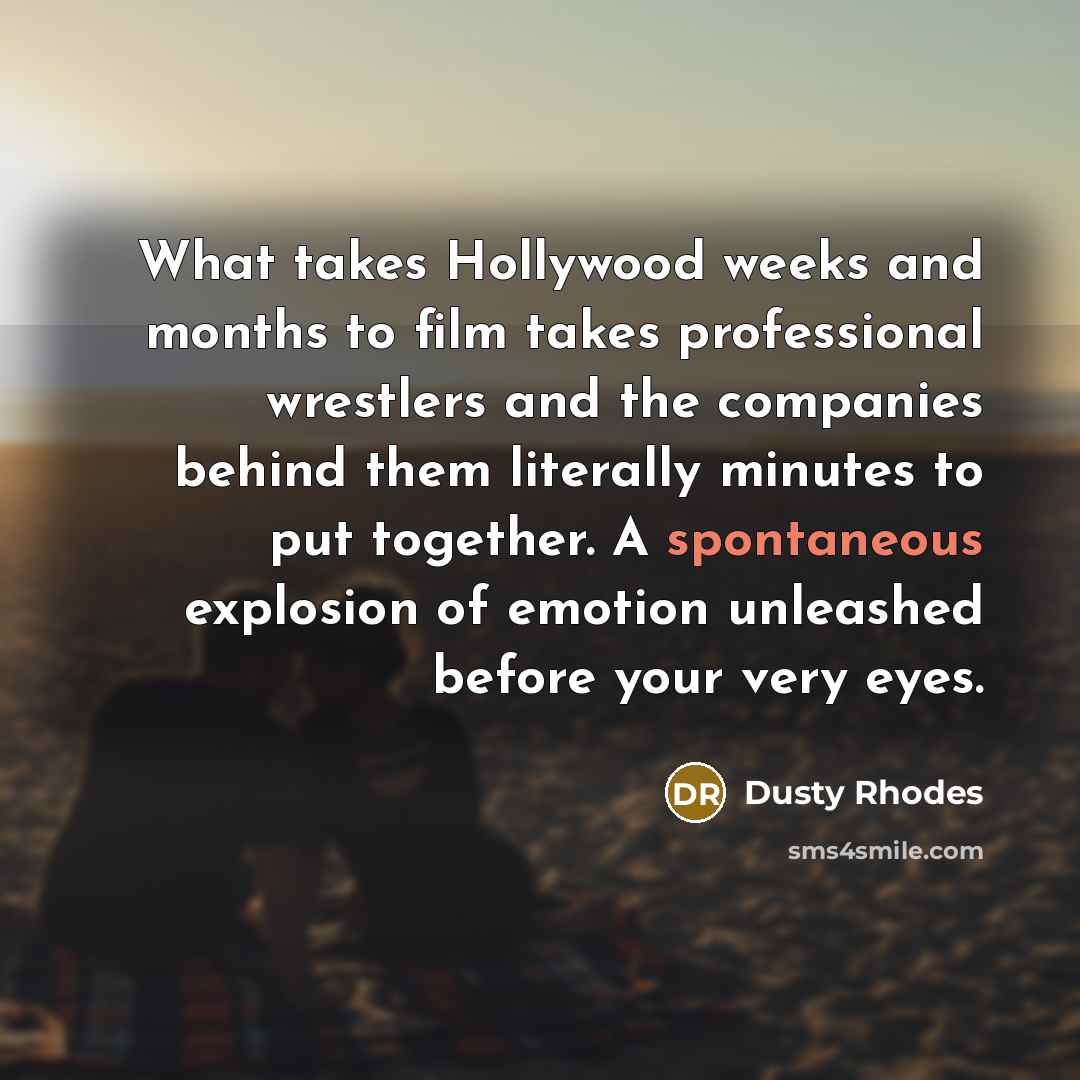 “What takes Hollywood weeks and months to film takes professional…” quote by Dusty Rhodes
