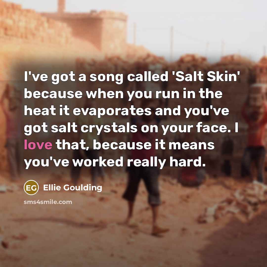“I've got a song called 'Salt Skin' because when you…” quote by Ellie Goulding
