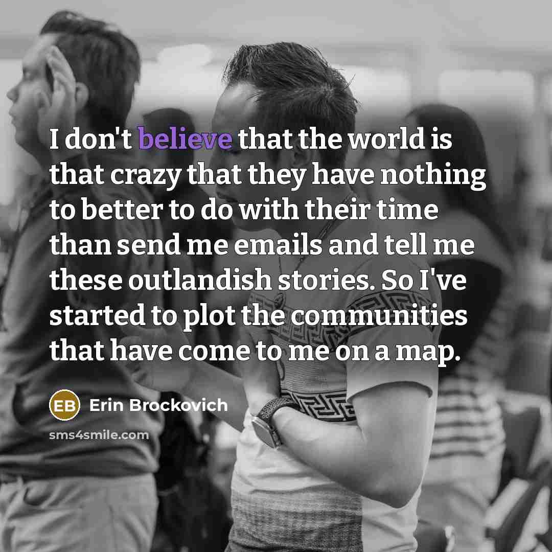 “I don't believe that the world is that crazy that…” quote by Erin Brockovich