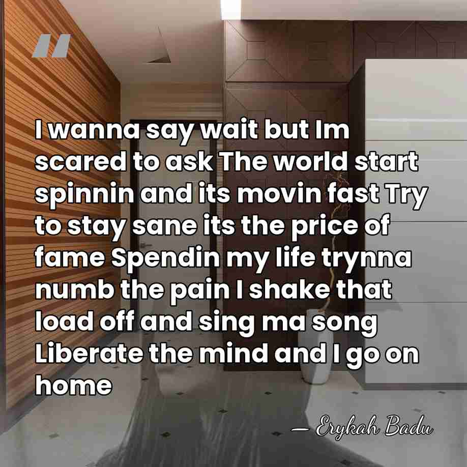 I wanna say wait but Im scared to ask The world start&hellip; - Erykah Badu