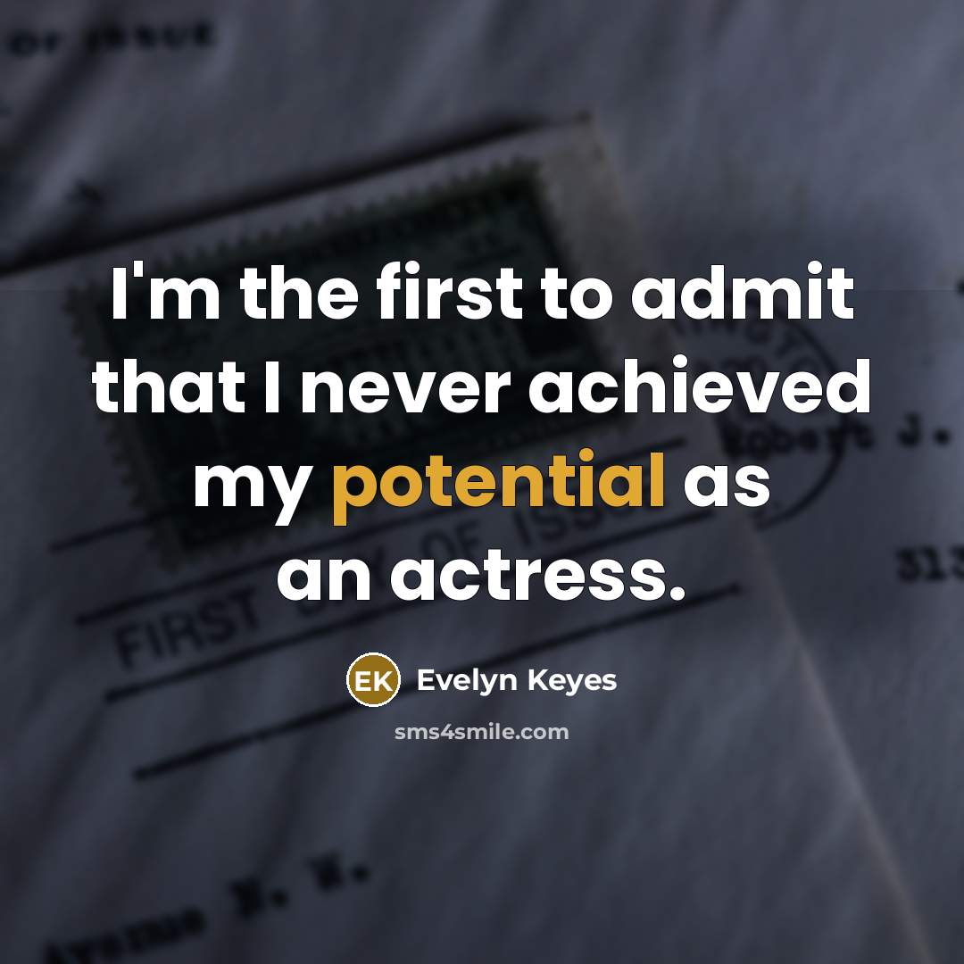 “I'm the first to admit that I never achieved my…” quote by Evelyn Keyes
