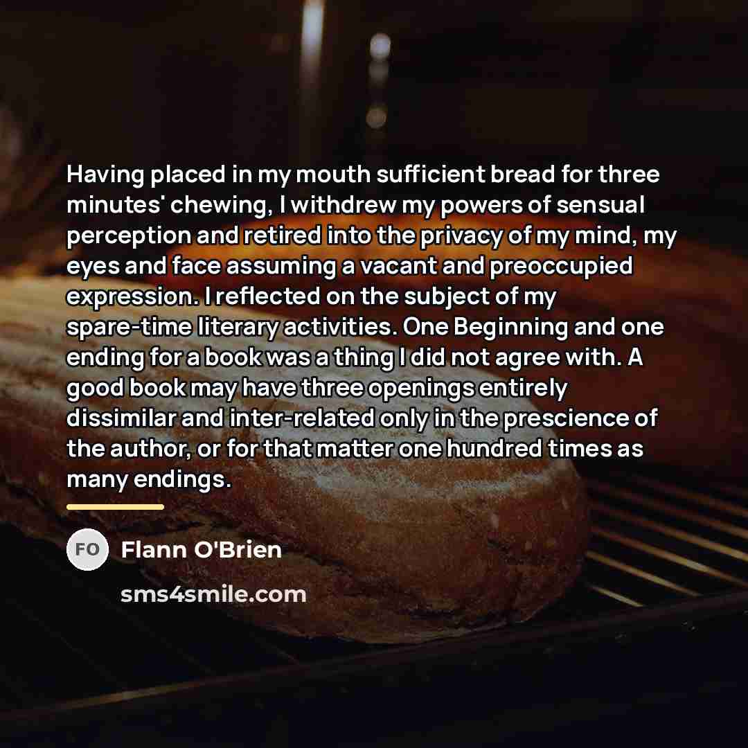 “Having placed in my mouth sufficient bread for three minutes'…” quote by Flann O'Brien